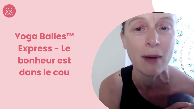 Jour 9 - Yoga Balles™️ Express - Le bonheur est dans le cou avec Aurélie Langlais